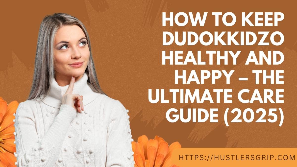 How to Keep Dudokkidzo Healthy and Happy – The Ultimate Care Guide (2025)