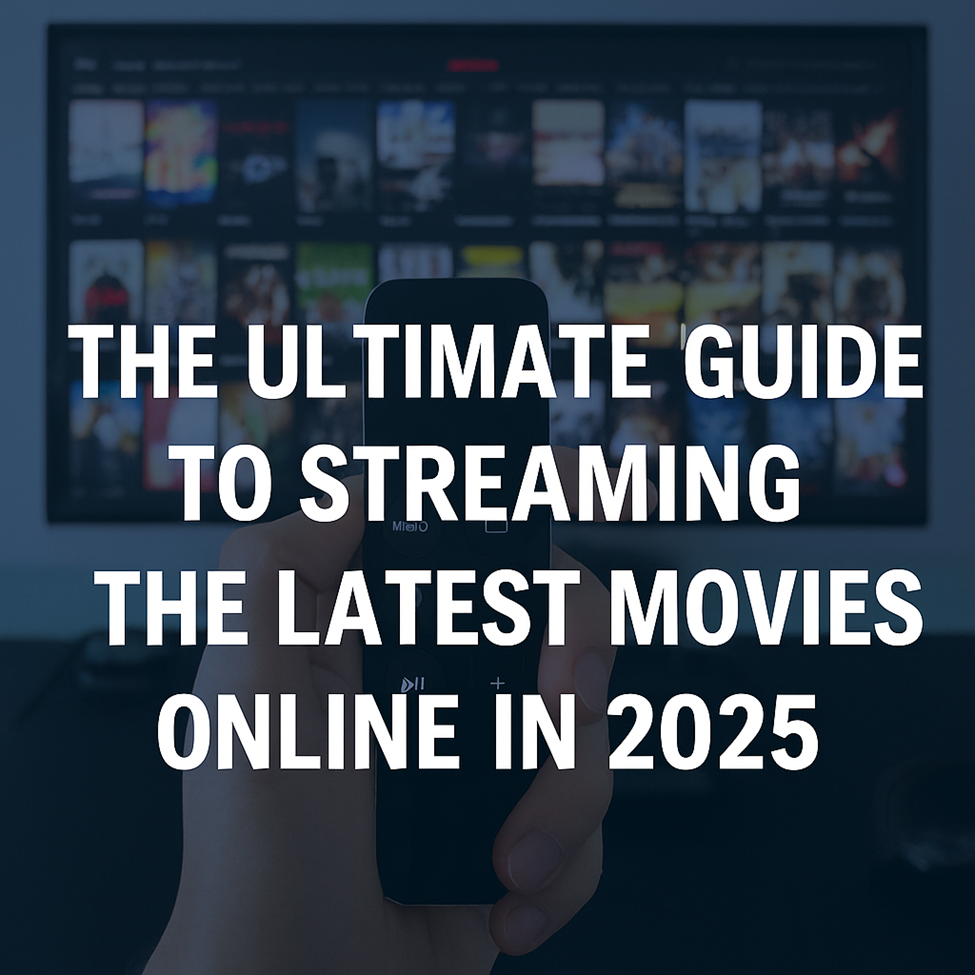 The Ultimate Guide to Streaming the Latest Movies Online in 2025