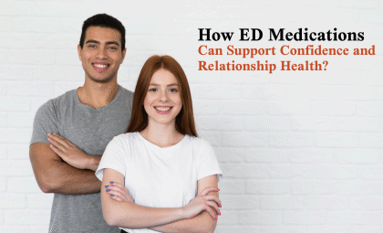 How ED Medications Can Support Confidence and Relationship Health 