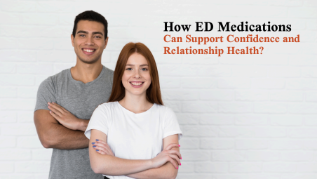 How ED Medications Can Support Confidence and Relationship Health 