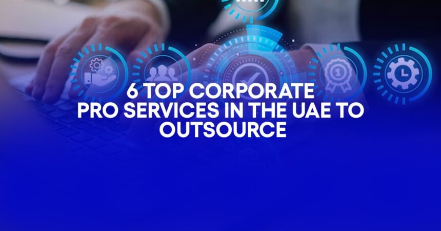 6 Top corporate PRO services in the UAE to outsource