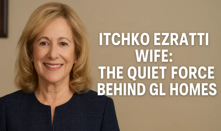 Itchko Ezratti Wife: The Quiet Force Behind GL Homes