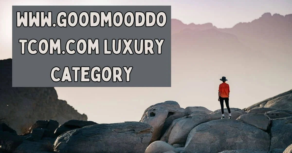 The www.goodmooddotcom.com Luxury Category