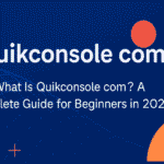 What Is Quikconsole com? A Complete Guide for Beginners in 2025