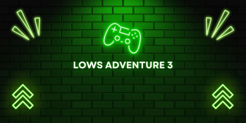 Lows Adventure 3: The Gamer’s Ultimate Guide to Mastery
