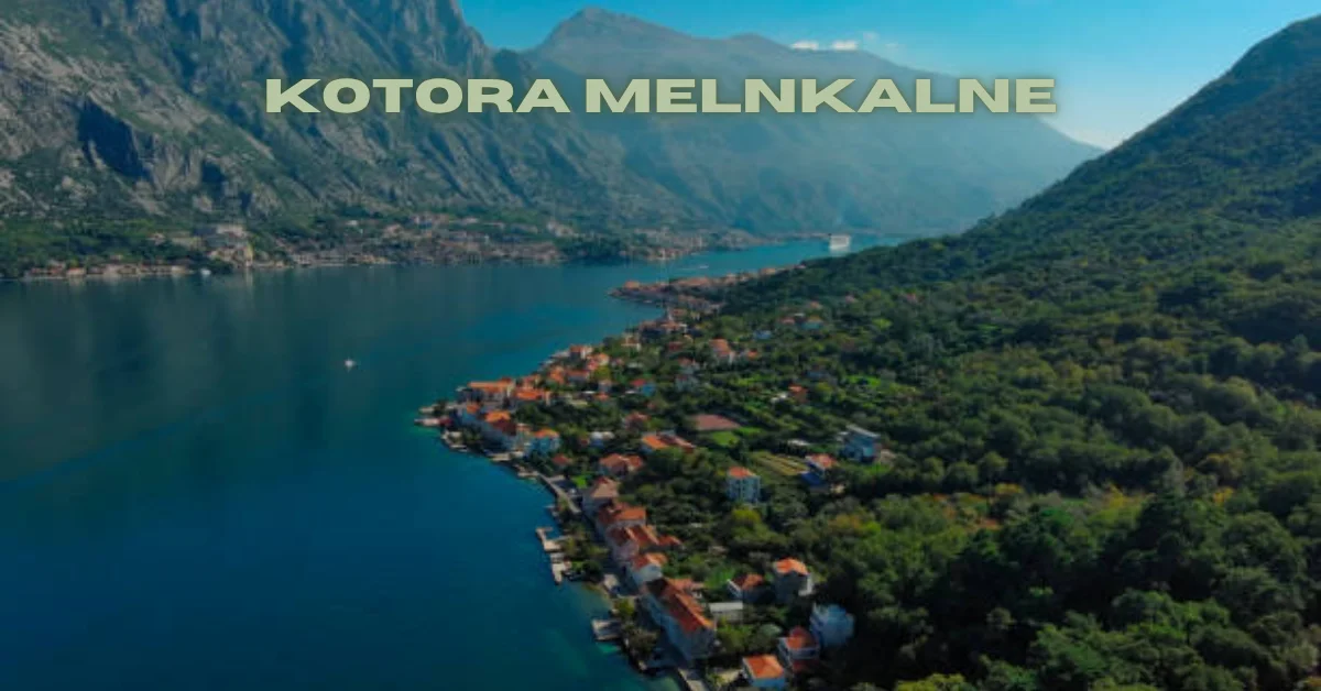 Kotora Melnkalne: A Hidden Gem of the Adriatic Coast