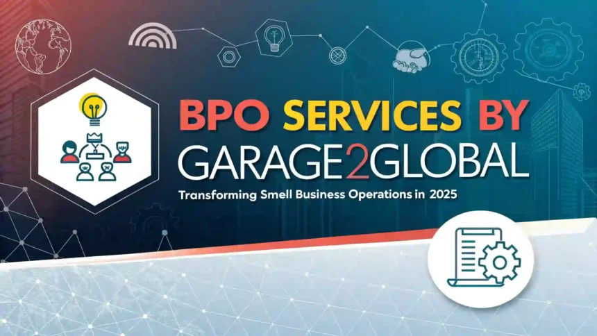 BPO Services by Garage2Global: Transforming Small Business Operations in 2025