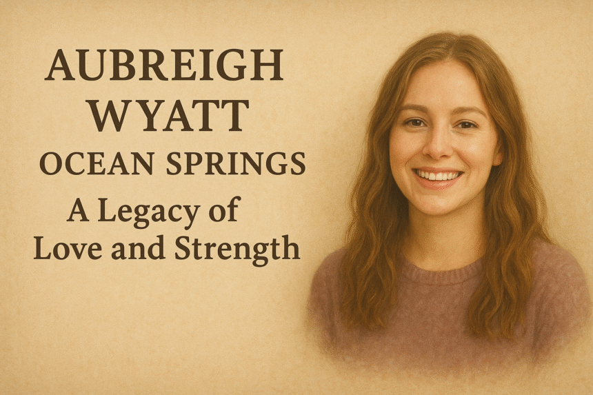 Aubreigh Wyatt Ocean Springs: A Legacy of Love and Strength