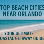 Top Beach Cities Near Orlando: Your Ultimate Coastal Getaway Guide