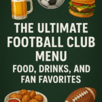 The Ultimate Football Club Menu: Food, Drinks, and Fan Favorites