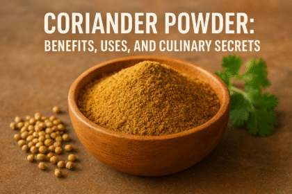 Coriander Powder: Benefits, Uses, and Culinary Secrets