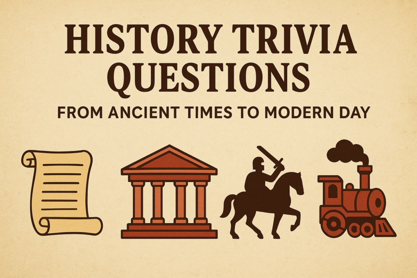History Trivia Questions: From Ancient Times to Modern Day