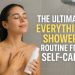 The Ultimate Everything Shower Routine for Self-Care