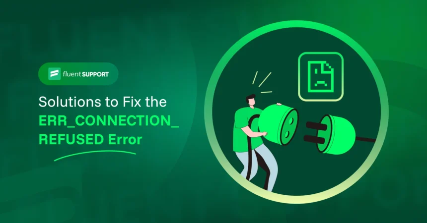 How to Fix ERR_CONNECTION_REFUSED Error Easily