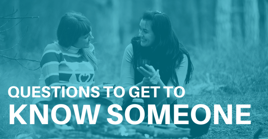 Questions to Ask to Get to Know Someone