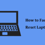 How to Factory Reset Your Laptop