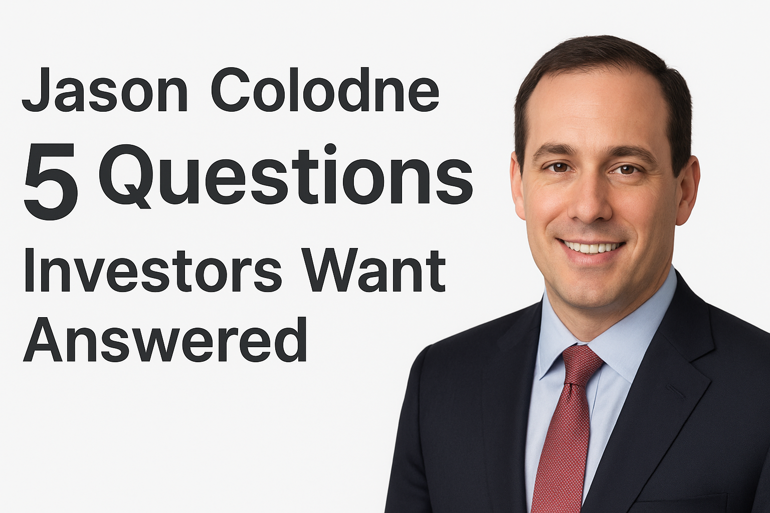 Jason Colodne 5 Questions : Investors Want Answered