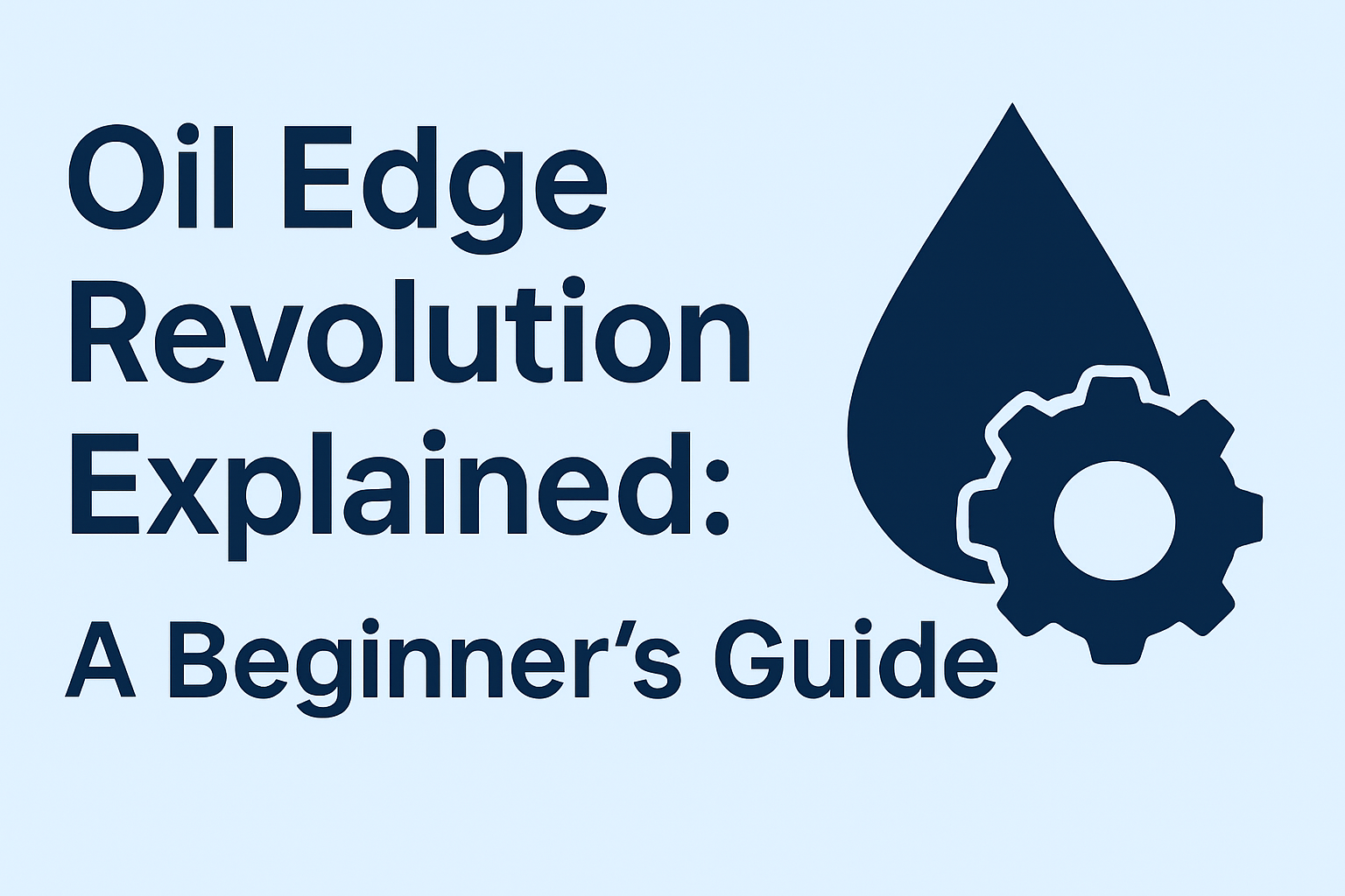 Oil Edge Revolution Explained: A Beginner’s Guide