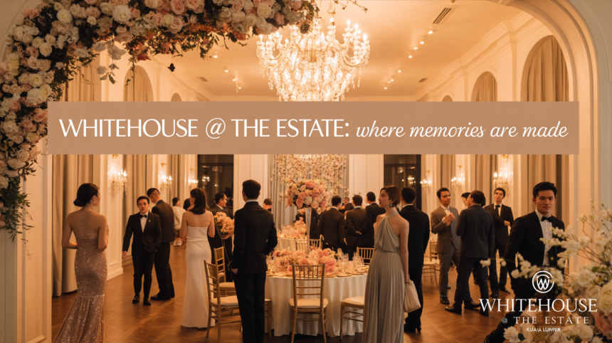 Why Whitehouse @ The Estate is the Perfect Event Hall in Kuala Lumpur for Every Occasion