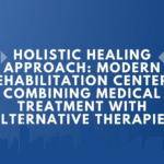 Holistic Healing Approach: Modern Rehabilitation Centers Combining Medical Treatment with Alternative Therapies