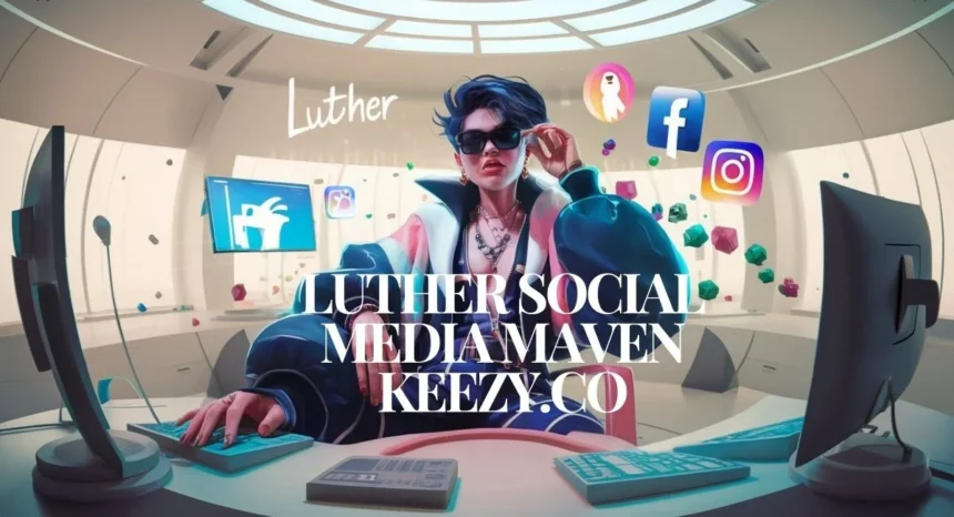luther editor social media maven keezy co