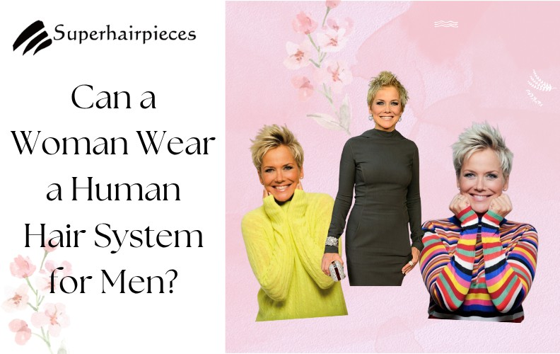 Can a Woman Wear a Human Hair System for Men?