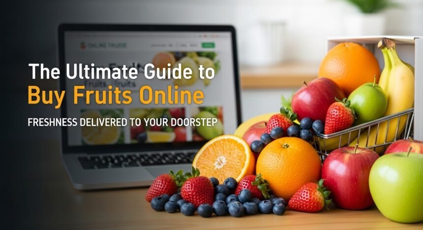 The Ultimate Guide to Buy Fruits Online: Freshness Delivered to Your Doorstep