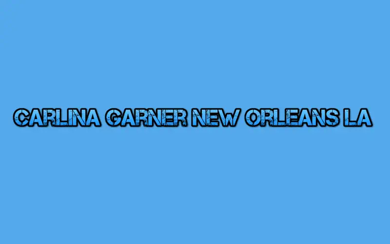 Carlina Garner New Orleans LA