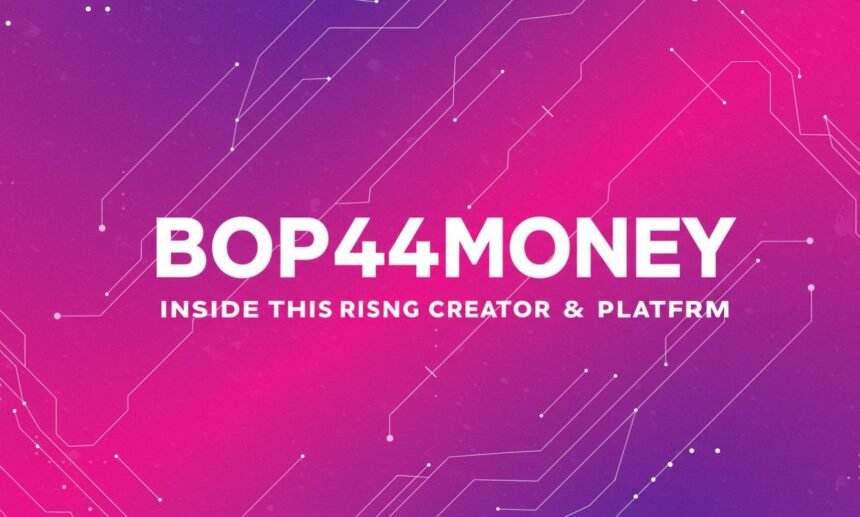bop444money: Inside This Rising Creator & Platform