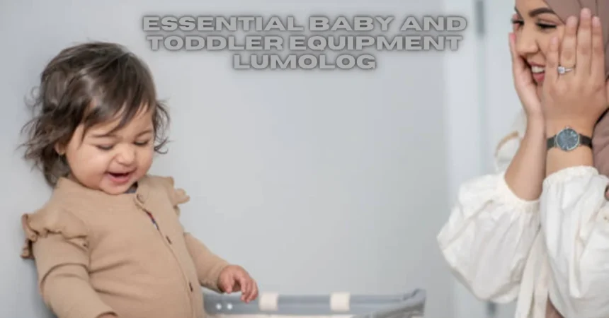 essential baby and toddler equipment lumolog
