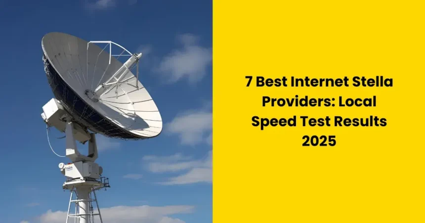 7 Best Internet Stella Providers: Local Speed Test Results 2025