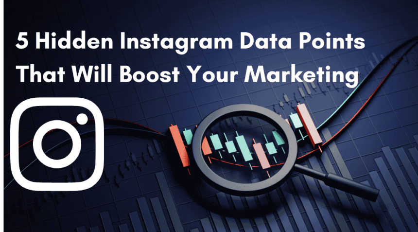 5 Hidden Instagram Data Points That Will Boost Your Marketing