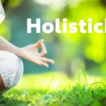 Holisticke: The Art of Complete Well-Being