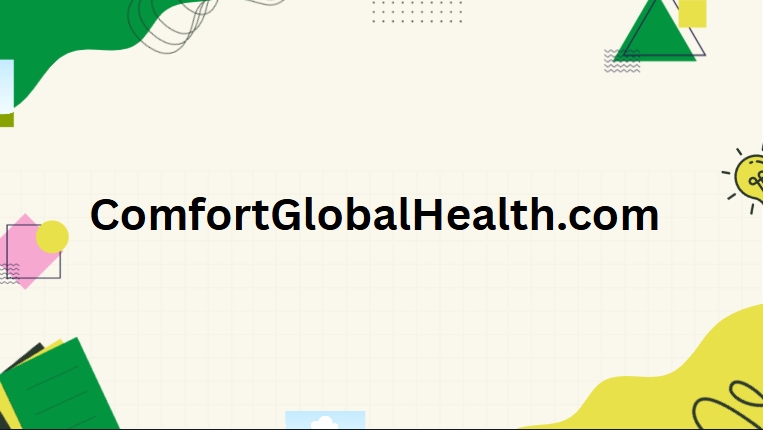 ComfortGlobalHealth.com | Complete Information [2025]