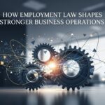 How Employment Law Shapes Stronger Business Operations