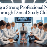 Building a Strong Professional Network Through Dental Study Clubs