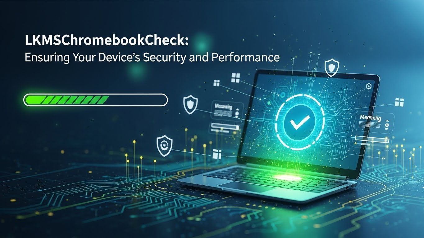 LkmsChromebookCheck: Ensuring Your Device’s Security and Performance
