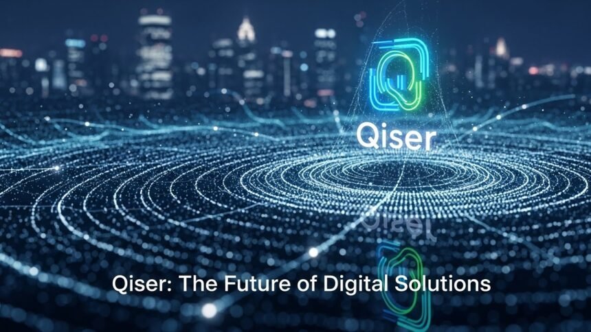 Qiser: The Future of Digital Solutions