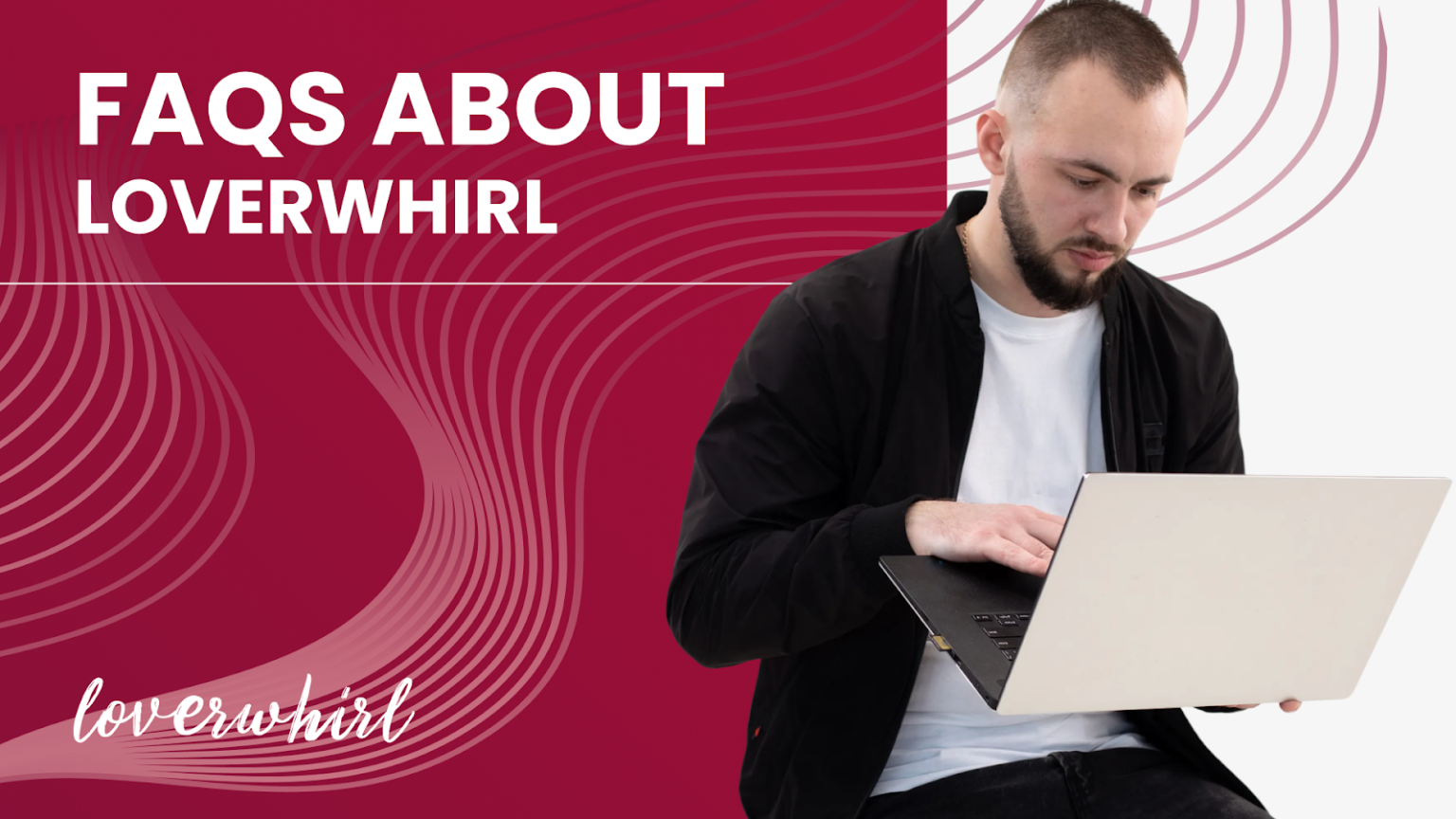 LoverWhirl’s FAQ: All You Need to Know