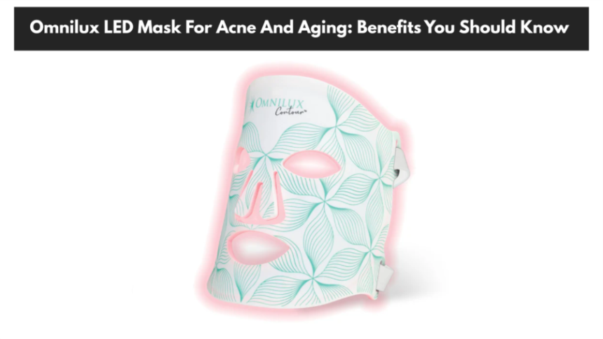 Omnilux LED Mask For Acne And Aging: Benefits You Should Know
