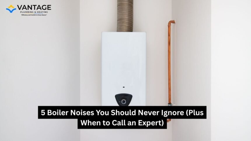 5 Boiler Noises You Should Never Ignore (Plus When to Call an Expert)