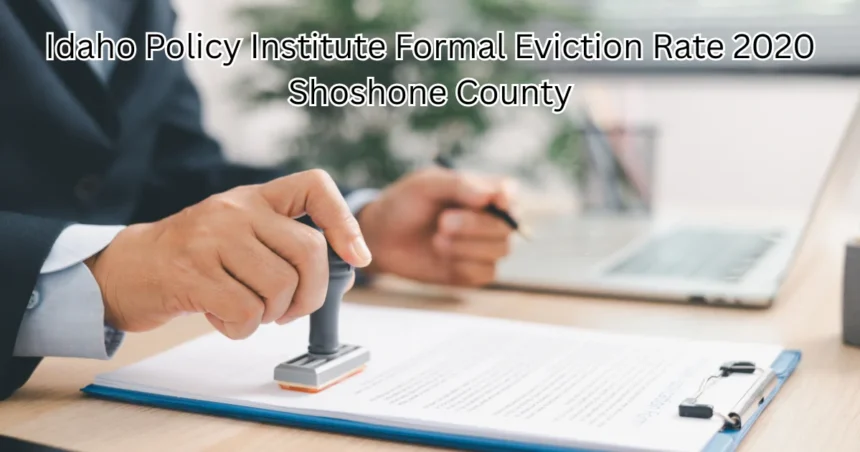 idaho policy institute formal eviction rate 2020 shoshone