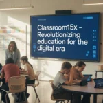 Classroom15x – Revolutionizing Education for the Digital Era