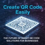 Create QR Code Easily: The Future of Smart QR Code Solutions for Businesses