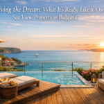 Living the Dream: What It's Really Like to Own Sea View Property in Bulgaria