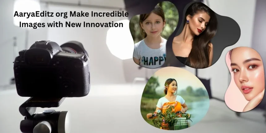 AaryaEditz org Make Incredible Images with New Innovation