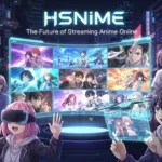 Hsnime Explained: The Future of Streaming Anime Online