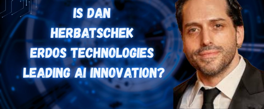 Is Dan Herbatschek Erdos Technologies Leading AI Innovation?