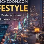 FintechZoom.com Lifestyle: Where Modern Wealth Meets Everyday Living
