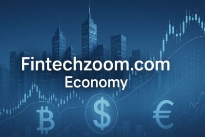 Understanding Fintechzoom.com Economy: Insights, Trends, and Why It Matters in 2025